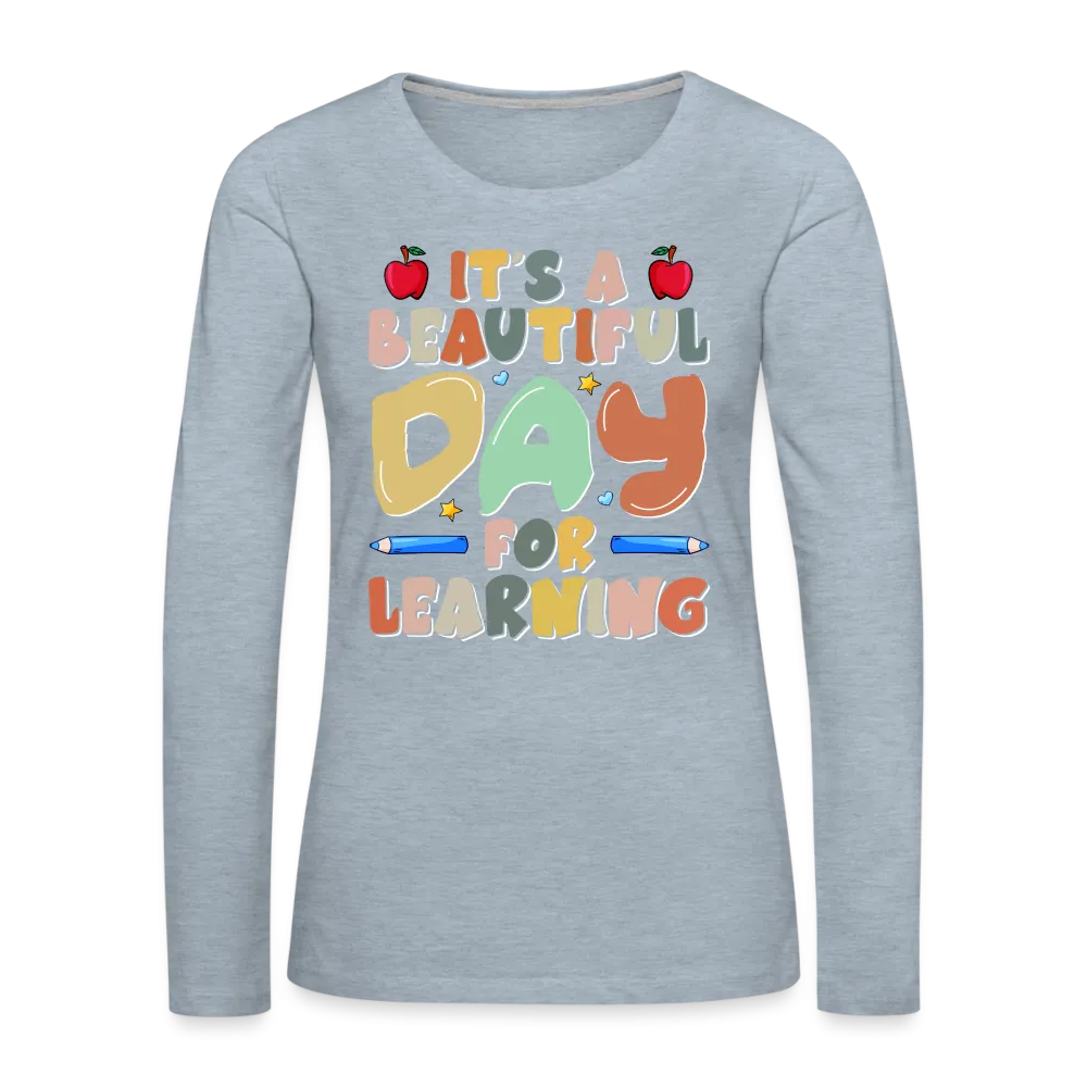 It's A Beautiful Day For Learning Women's Long Sleeve T-Shirt