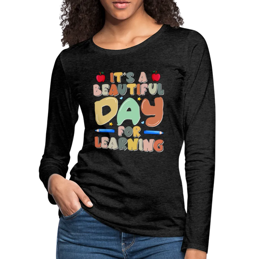 It's A Beautiful Day For Learning Women's Long Sleeve T-Shirt