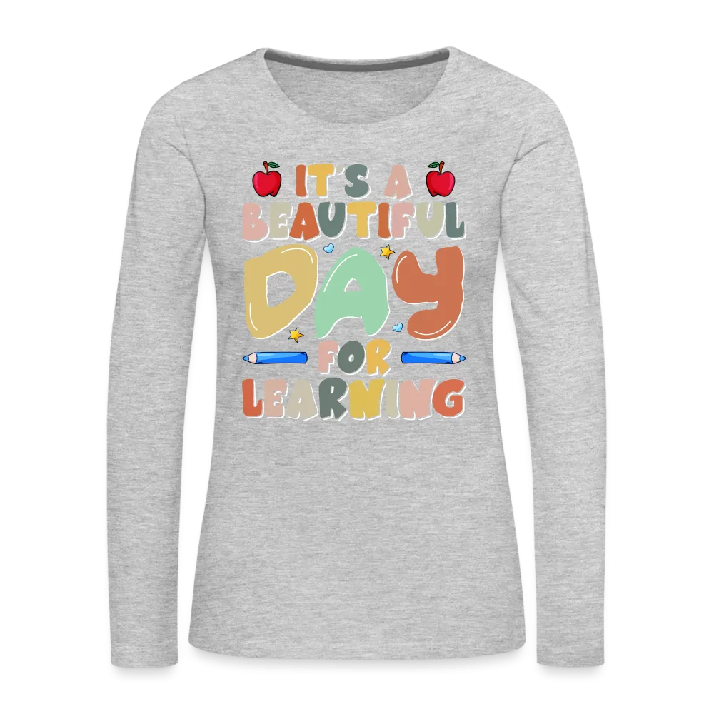 It's A Beautiful Day For Learning Women's Long Sleeve T-Shirt