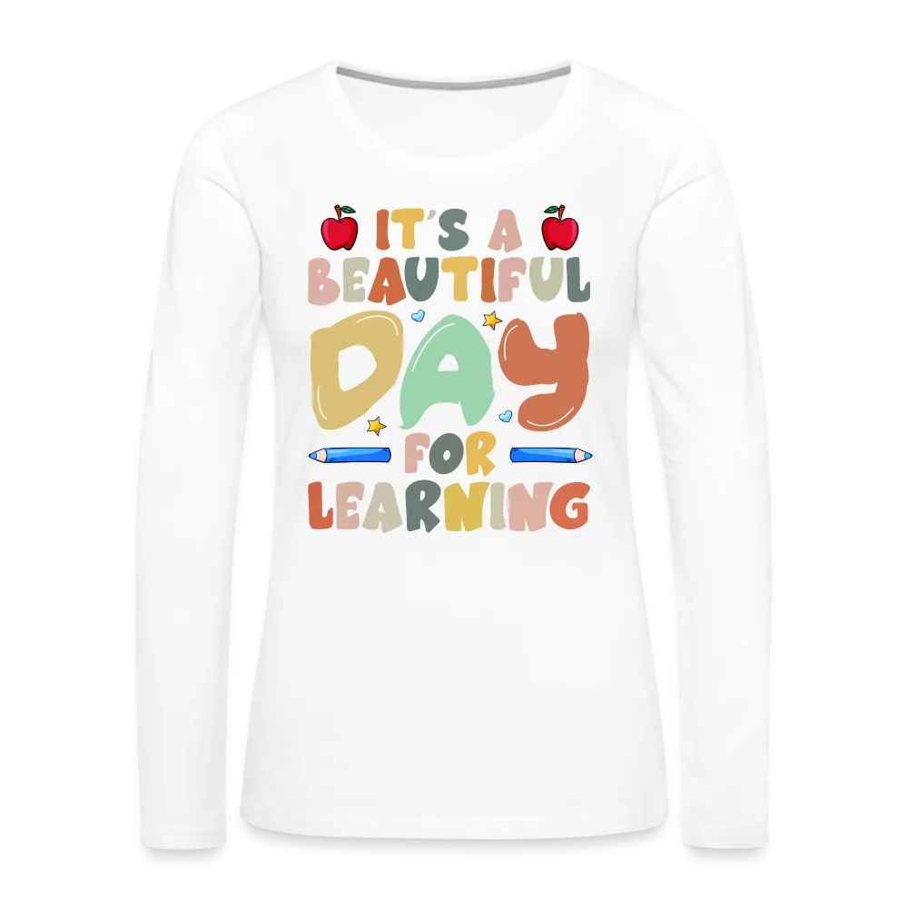 It's A Beautiful Day For Learning Women's Long Sleeve T-Shirt