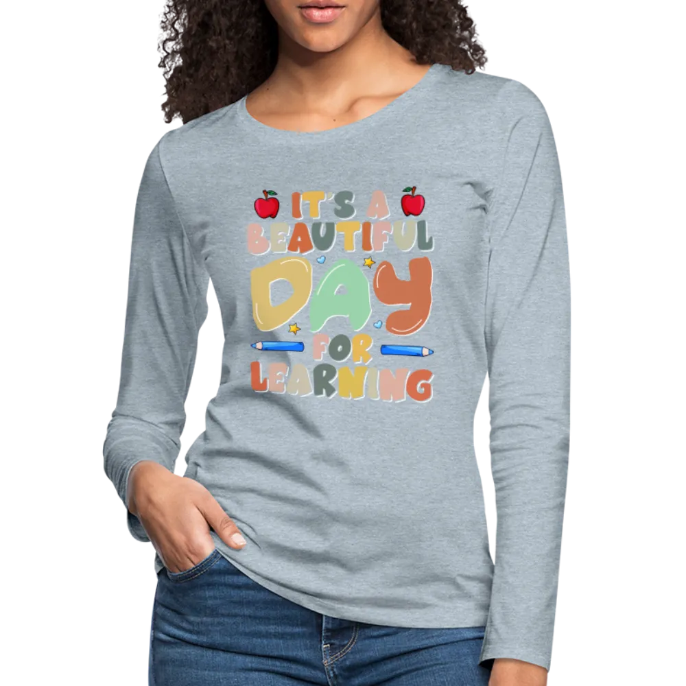 It's A Beautiful Day For Learning Women's Long Sleeve T-Shirt