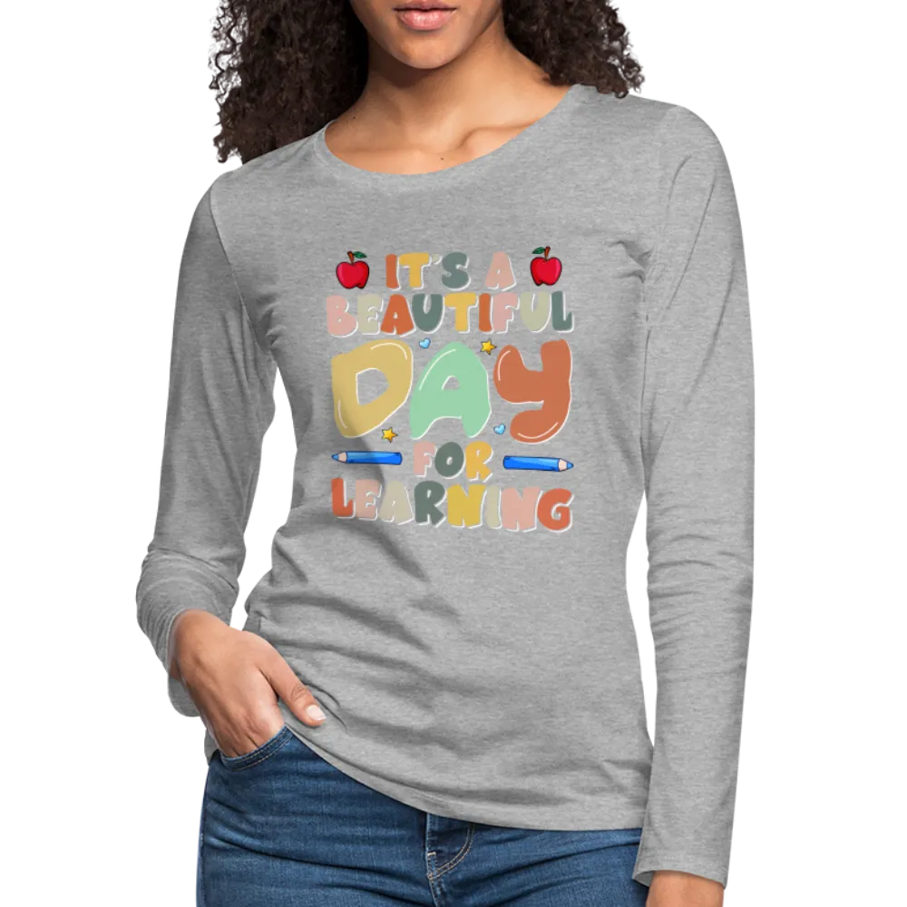 It's A Beautiful Day For Learning Women's Long Sleeve T-Shirt