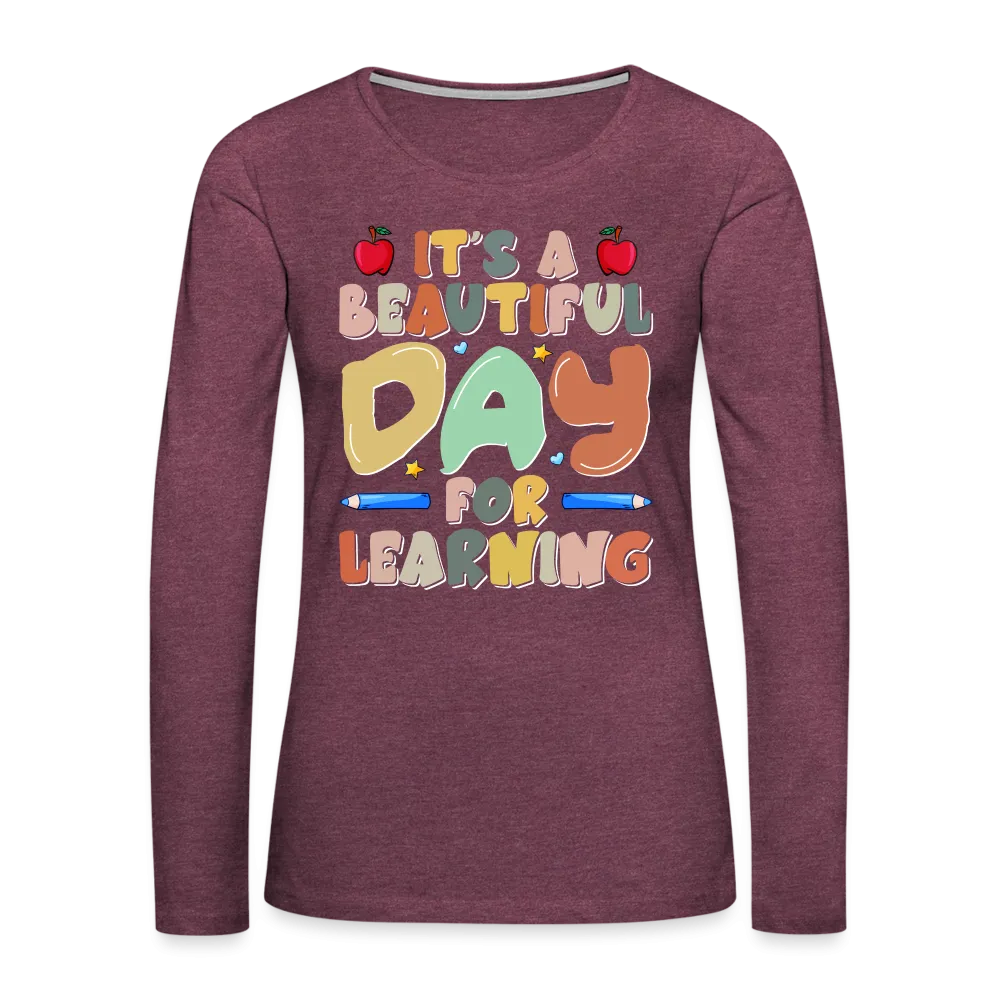 It's A Beautiful Day For Learning Women's Long Sleeve T-Shirt