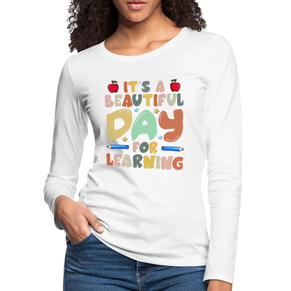 It's A Beautiful Day For Learning Women's Long Sleeve T-Shirt